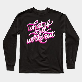 What If It All Works Out Long Sleeve T-Shirt